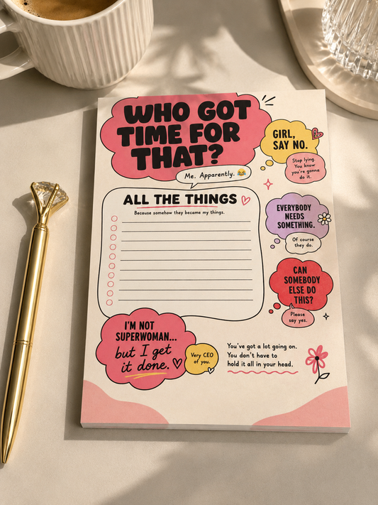 WHO GOT TIME FOR THAT PAD